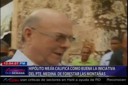 Hipólito Mejía Califica De “excelente Iniciativa” Del Presidente Danilo Medina De Reforestar Las Montañas