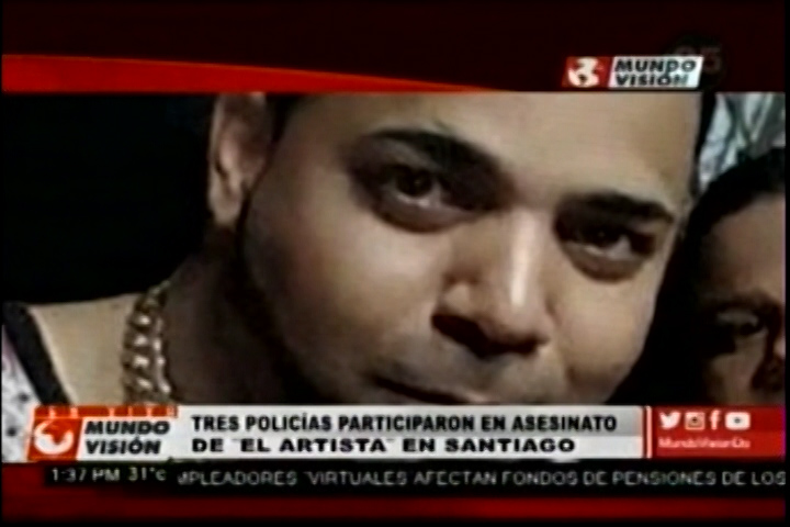 Tres Policías Y 2 Civiles Incluyendo A Un Venezolano Estan Implicados En El Asesinato Del ¨ Artista ¨ En La Ciudad De Santiago