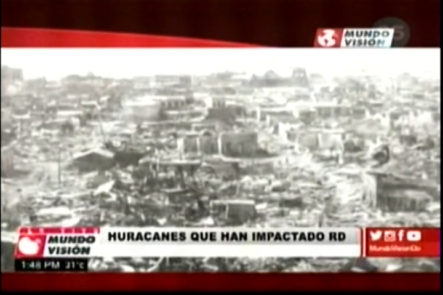 Breve Recorrido Por Los Huracanes Que Han Impactado Negativamente A La República Dominicana