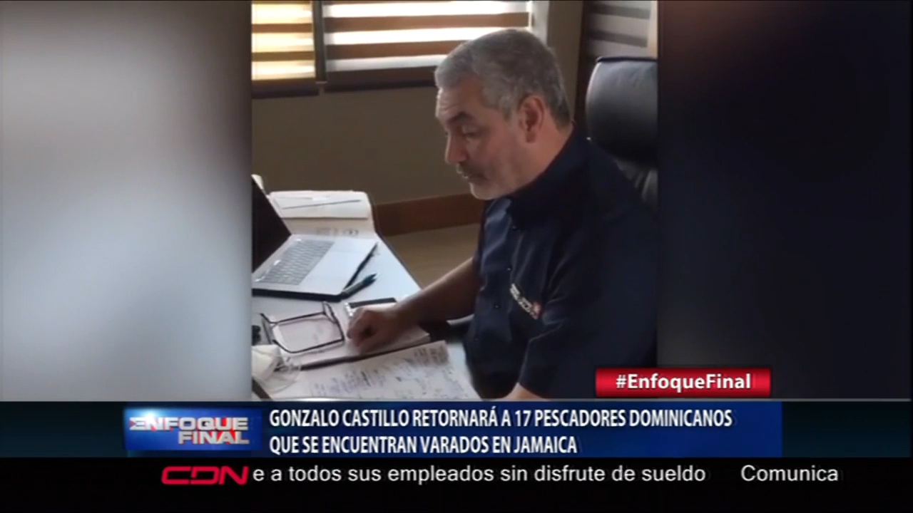 Gonzalo Castillo Retornará A 17 Pescadores Dominicanos Que Se encuentran Varados En Jamaica
