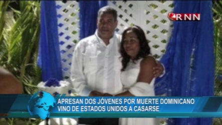 Apresan A Dos Jóvenes Por Asesinato De Dominicano Que Vino  De EE.UU A Casarse