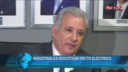 Industriales Boicotean Pacto Eléctrico
