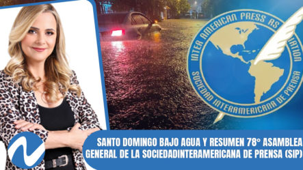 Santo Domingo Bajo Agua Y Resumen 78° Asamblea General De La Sociedad Interamericana De Prensa (SIP)