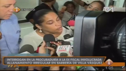 Interrogan En La Procuraduría A La Ex Fiscal Involucrada En Allanamiento Irregular En Villa Vásquez