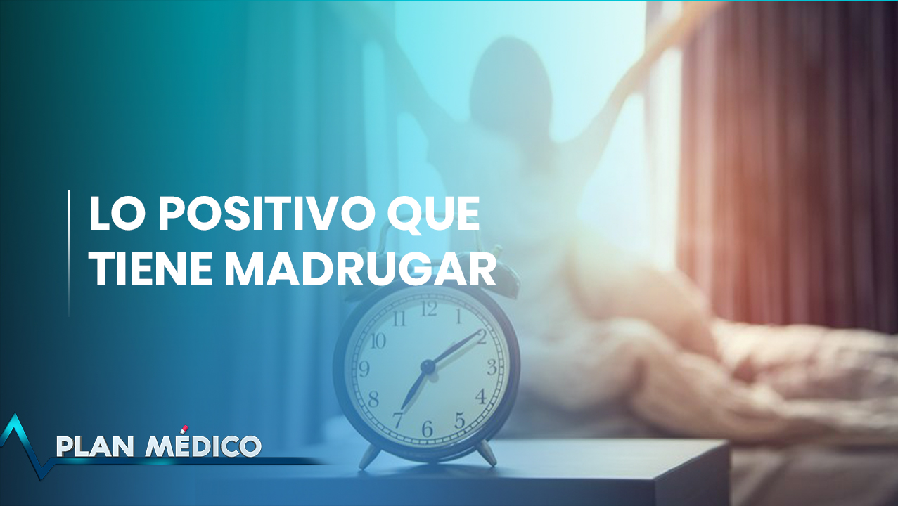 Beneficios Que Trae Madrugar | Plan Médico (1/2)