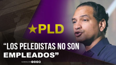 “Los Peledeistas No Son Empleados Del PLD Son Miembros”, Según José La Luz
