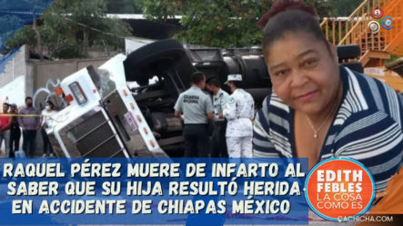 Raquel Pérez Muere De Infarto Al Saber Que Su Hija Resultó Herida En Accidente De Chiapas México