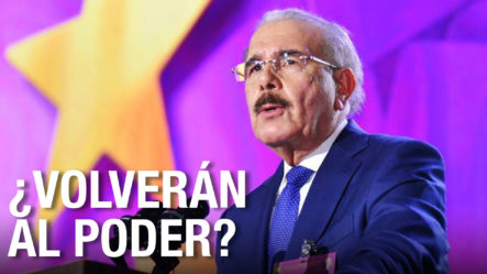 Danilo Medina Y El PLD Están Convencidos De Que Volverán Al Poder | ¿Será Esto Posible? 