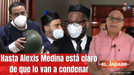 Hasta Alexis Medina Está Claro De Que Lo Van A Condenar