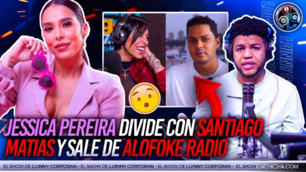 Jessica Pereira Confirma Salida De Alofoke ¿Por Qué Dividió Con Santiago Matías?