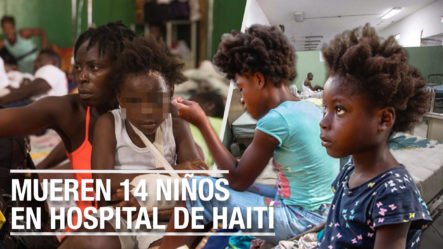 14 Niños Han Muerto En Haití En Un Mismo Hospital En Solo Dos Semanas | La Razón Es Impactante 
