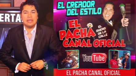 El Pachá El Canal Oficial, 12 Mil Suscriptores En 2 Semanas, Un Fenómeno