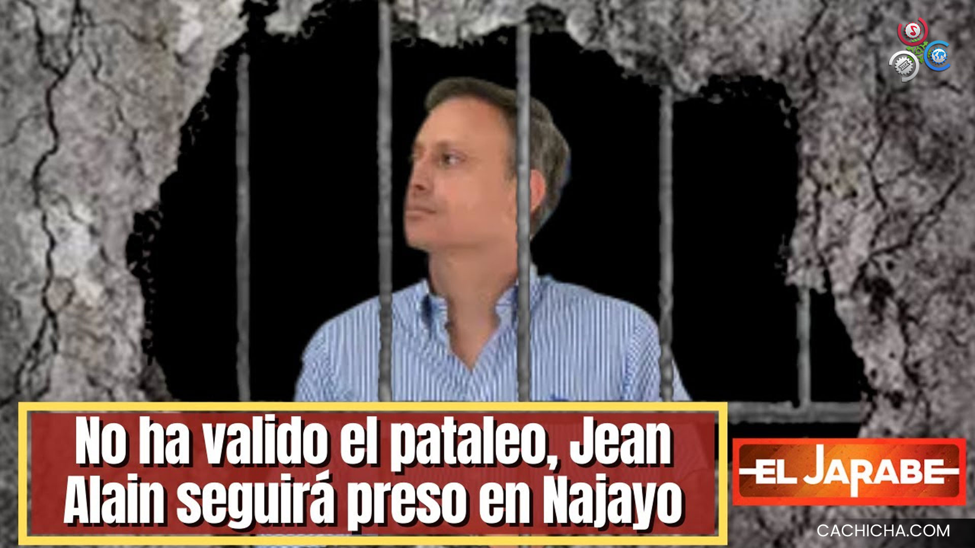 No Ha Valido El Pataleo, Jean Alain Seguirá Preso En Najayo