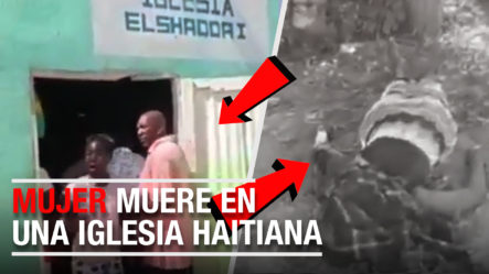 ¡INCREÍBLE! Mujer Muere En una iglesia Haitiana Y La Tiran A La Calle | SIGUEN CANTANDO COMO SI NADA PASÓ