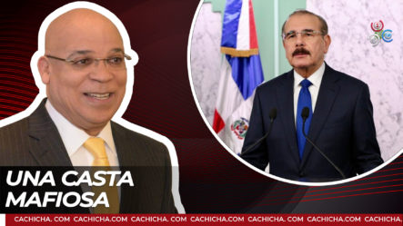 Confirman Que Gobierno De Danilo Era Una “casta Mafiosa”