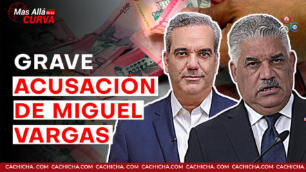 Expediente De Corrupción De Miguel Vargas, Se Adelanta A La Guerra Con El Presidente