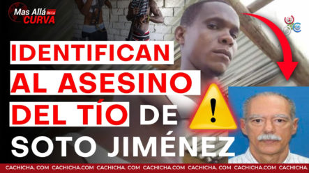 Revelan La Identidad Del Presunto Asesino Del Tío De Soto Jiménez