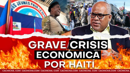 Haití La Condena Económica De RD; Economista Revela Lo Impensable