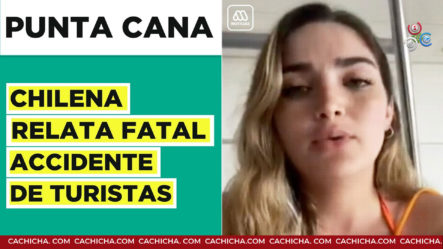 Declaraciones De Chilena Que Relata Fatal Accidente En Punta Cana | Meganoticias