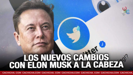 Los Cambios Que Surgirán En Twitter Con Elon Musk A La Cabeza