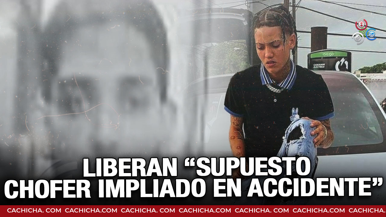 Liberan Supuesto Chofer Implicado En Accidente Donde Estuvo Involucrado “Onguito Wa”