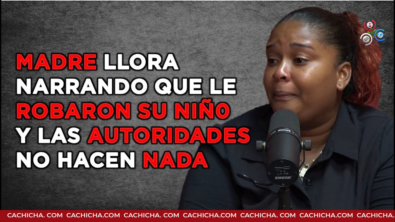 Madre Llora Denunciando Que Le Robaron A Su Niño Y Las Autoridades No Hacen Nada