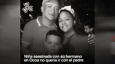 Niña Asesinada Con Su Hermano en Ocoa No Quería Ir Con El Padre