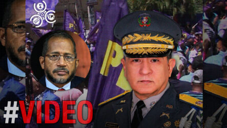 Exigen Al General Then Y La Policía Nacional Dejar De “FASTIDIAR” Al PLD 