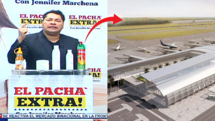 El Pachá Se Opone A Construcción Del Nuevo Aeropuerto En Bávaro | El Pachá Extra