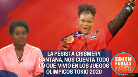 La Pesista Crismery Santana, Nos Cuenta Todo Que Vivió En Los Juegos Olímpicos Tokio 2020