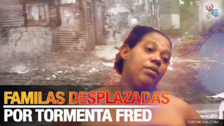 Familias Desplazadas Del Túnel De Capotillo Por Efectos De La Tormenta Fred