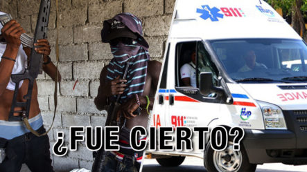 La Verdad Sobre La Supuesta Ambulancia Dominicana Secuestrada En Haití