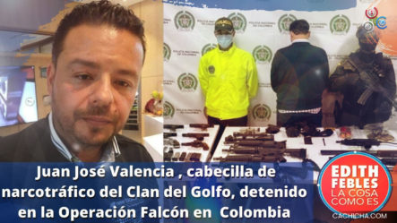 Juan José Valencia, Cabecilla De Narcotráfico Del Clan Del Golfo, Detenido En La Operación Falcón