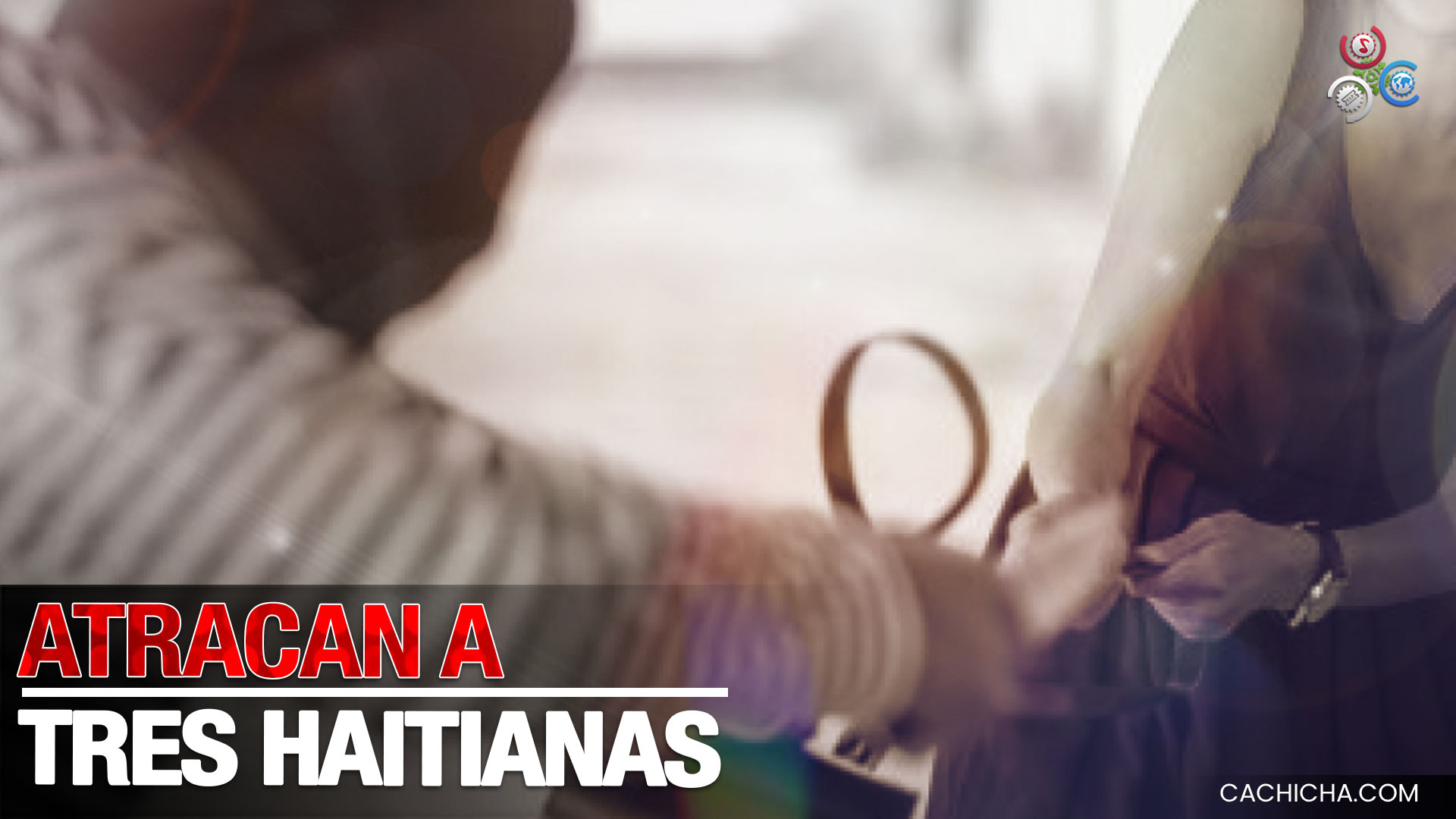 Tres Haitianas Fueron Atracadas Por Delincuentes De Su Misma Nacionalidad