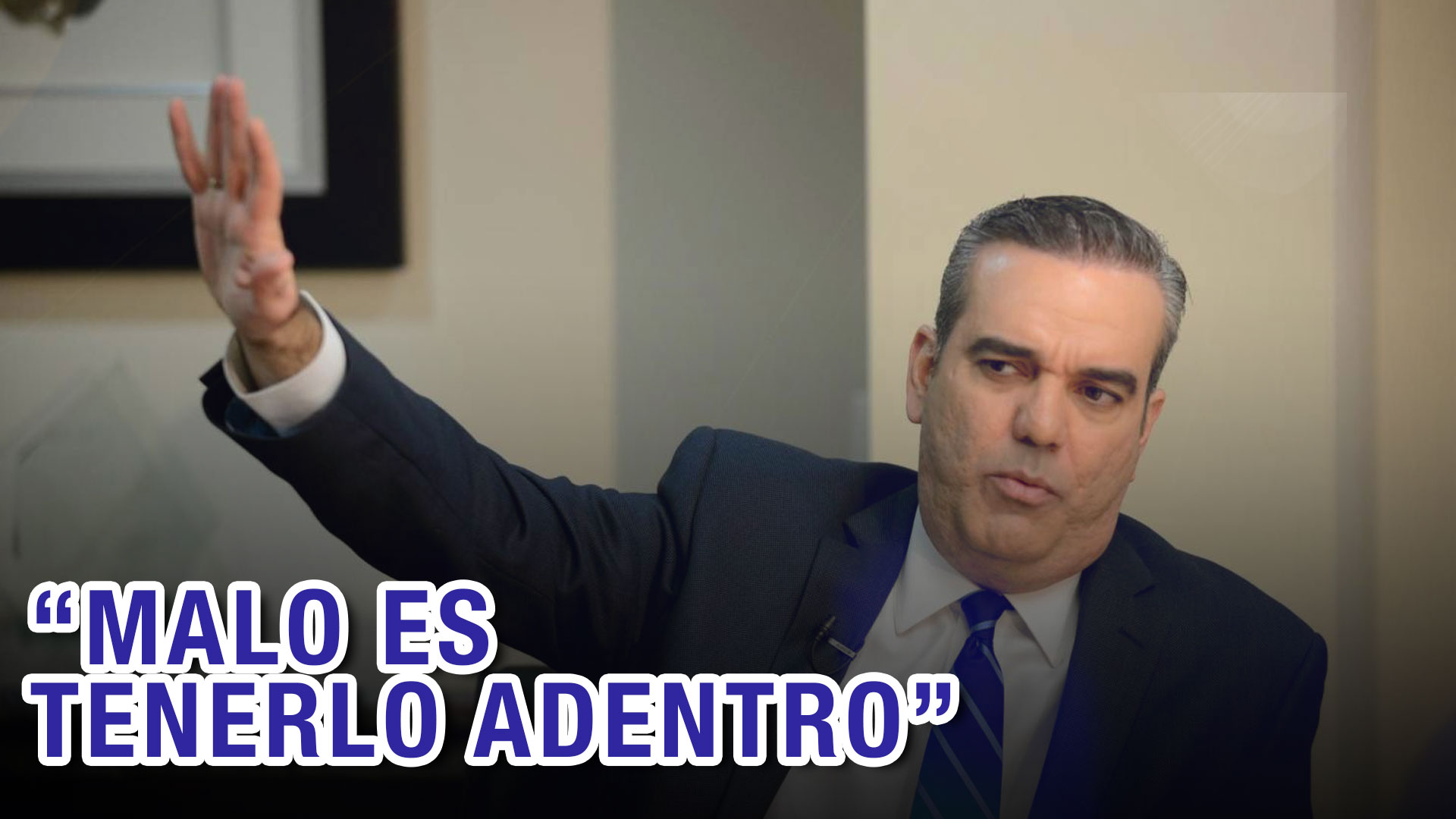 Esta Es La Razón Por La Que El Presidente Abinader Asegura Que “es Malo Tenerlo Adentro” 