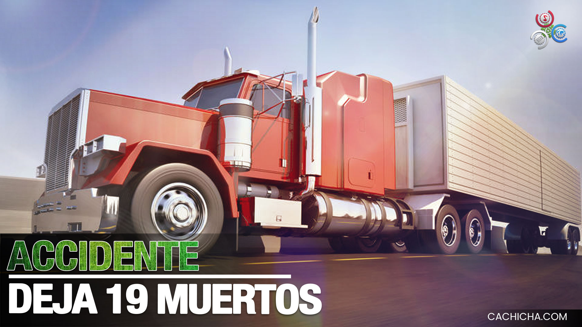 Tráiler De La Muerte Causa Grave Accidente Dejando 19 Muertos