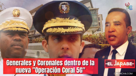 Generales Y Coroneles Dentro De La Nueva “Operación Coral 5G”