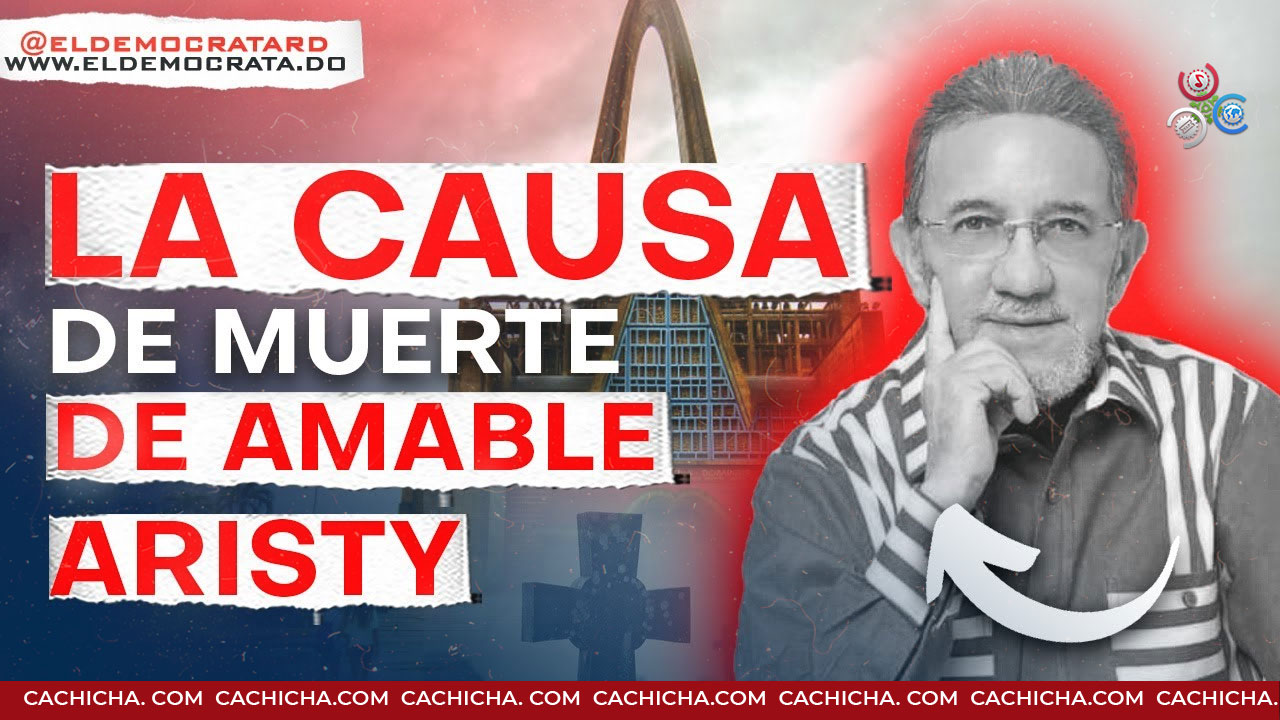 Revelan La Verdadera Causa De Muerte De Amable Aristy Castro