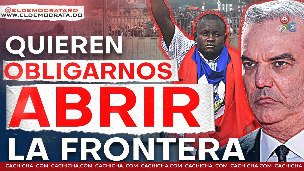 Estados Unidos Quiere Obligarnos Abrir La Frontera Con Haití