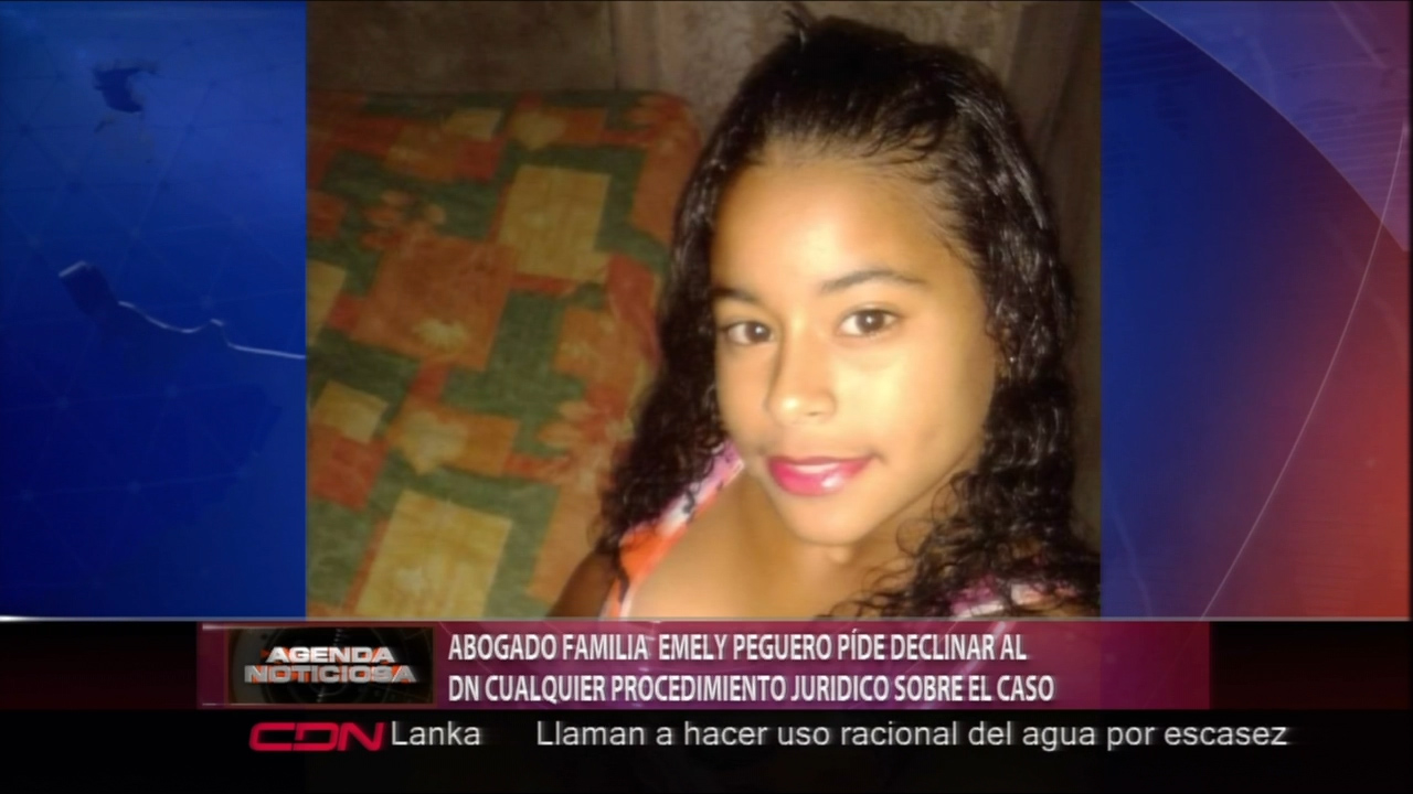 Abogado De La Familia De Emely Peguero Pide Declinar Al DN Cualquier Procedimiento Jurídico Sobre El Caso