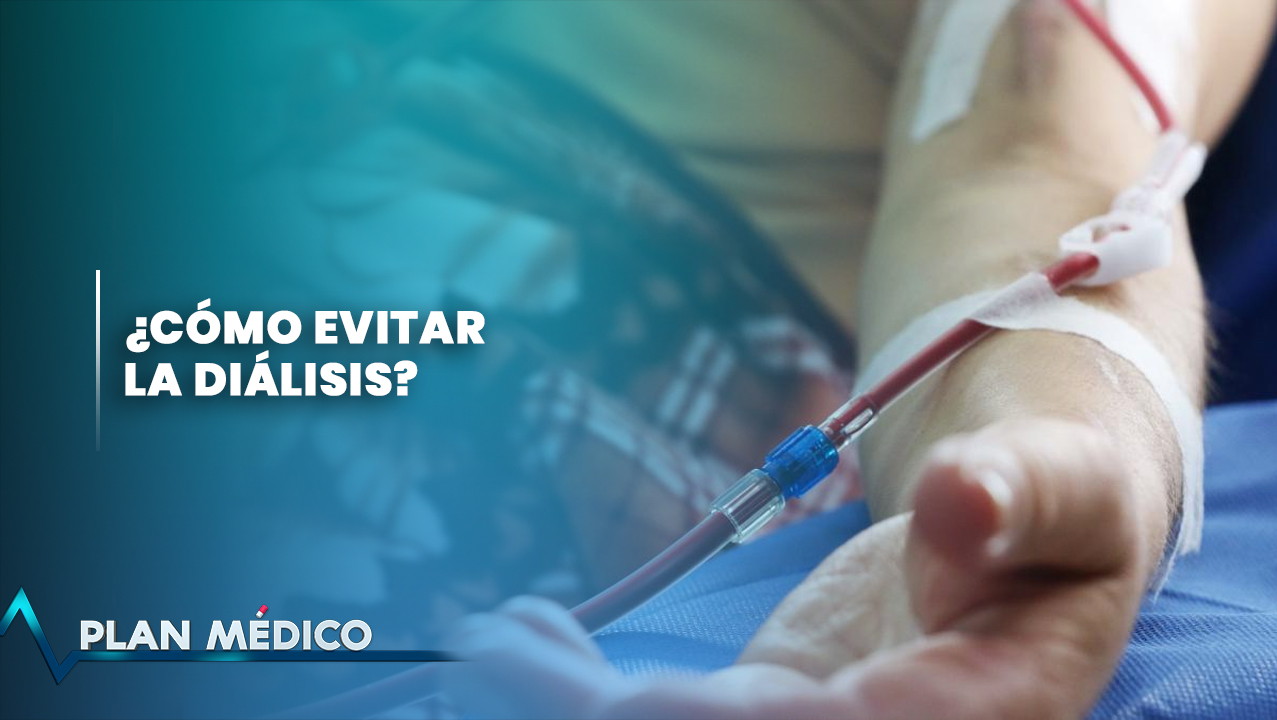 ¿Cómo Evitar La Diálisis? | Plan Médico
