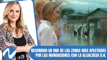Recorrido En Una De Las Zonas Mas Afectadas Por Las Inundaciones Con La Alcaldesa D.N.
