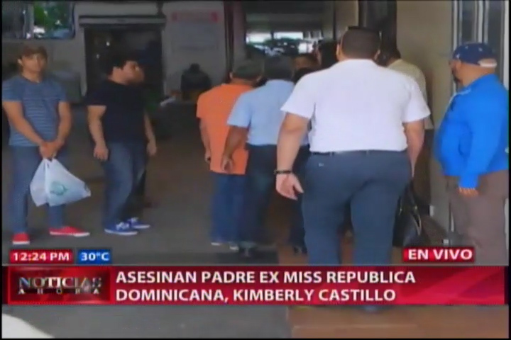 De último Minuto: Asesinan Padre De Ex Miss RD, Kimberly Castillo #Video