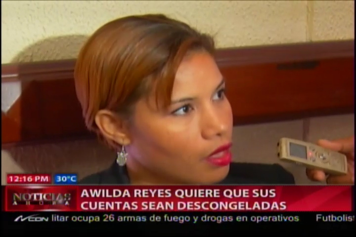 Awilda Reyes Quiere Que Sus Cuentas Sean Descongeladas #Video