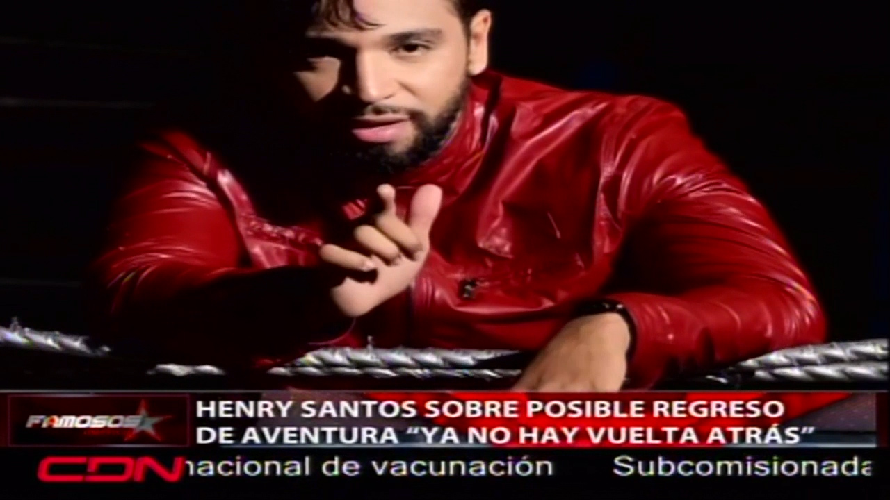 Henry Santos Sobre Posible Regreso De Aventura “Ya No Hay Vuelta Atrás”