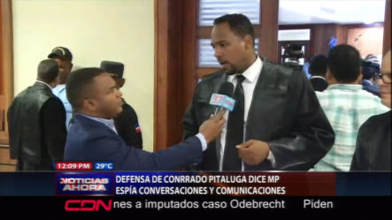 Defensa De Conrado Pittaluga Dice MP Espía Conversaciones Y Comunicaciones