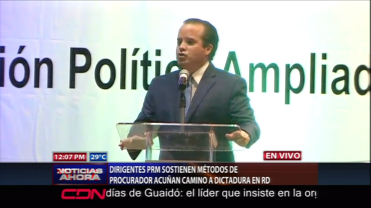 Dirigentes De PRM Sostienen Métodos De Procurador Acuñan Camino A Dictadura En RD