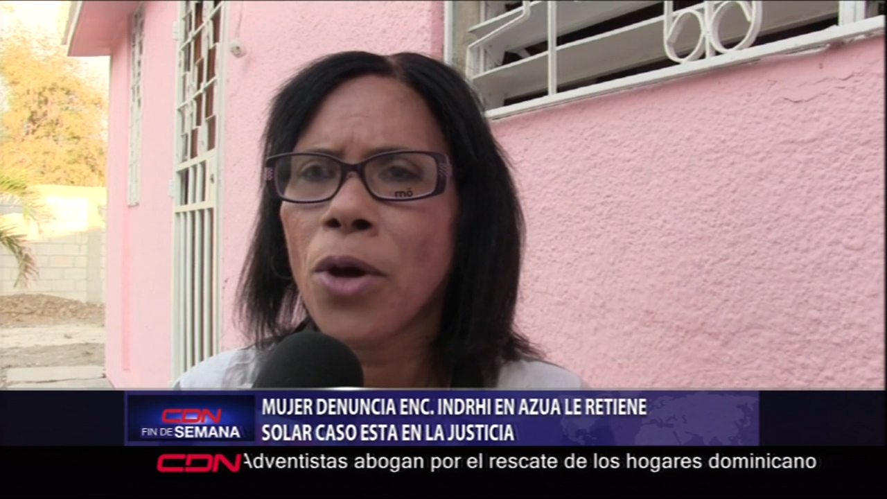 Mujer Denuncia Que El Enc. De INDRHI En Azua Le Retiene Solar, El Caso Ya Está En La Justicia
