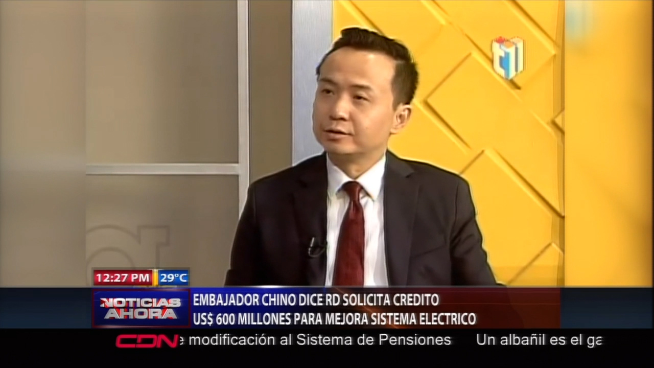 Embajador Chino Dice RD Solicita Crédito US$ 600 Millones Para Mejorar Sistema Eléctrico
