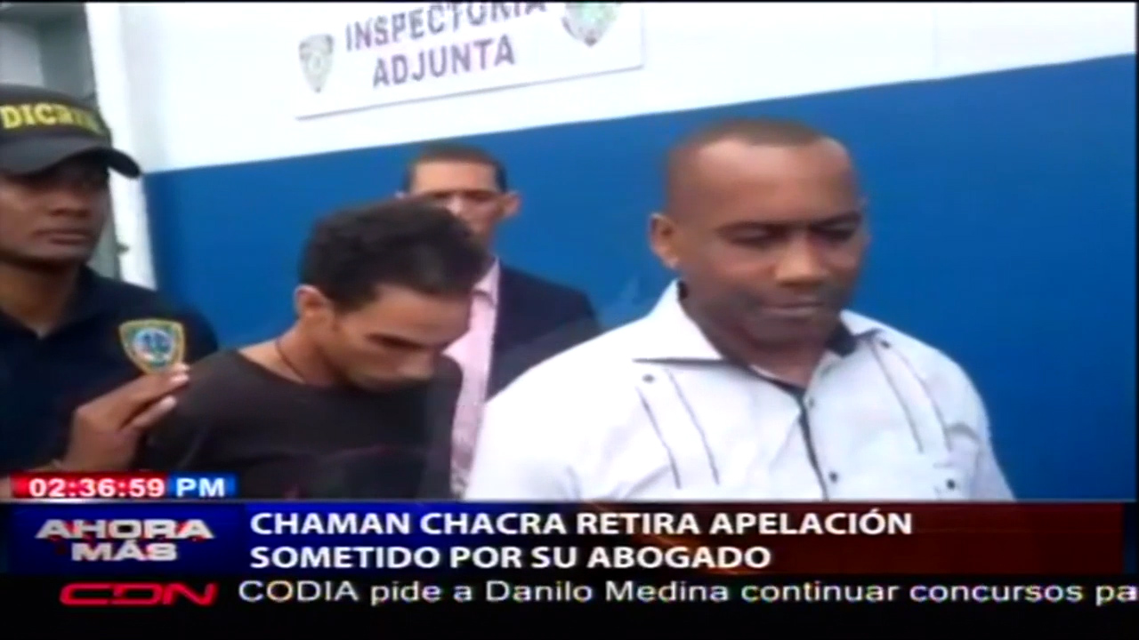 Chaman Chacra Retira Apelación Sometido Por Su Abogado